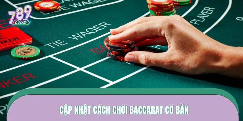 Cập nhật cách chơi Baccarat cơ bản