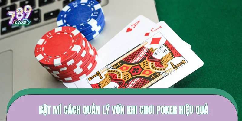 Bật mí cách quản lý vốn khi chơi Poker hiệu quả